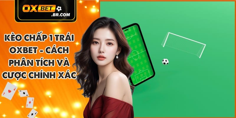 Kèo Chấp OXBET - Giải Thích Loại Kèo Và Cách Áp Dụng Thực Tế - sopefa.games