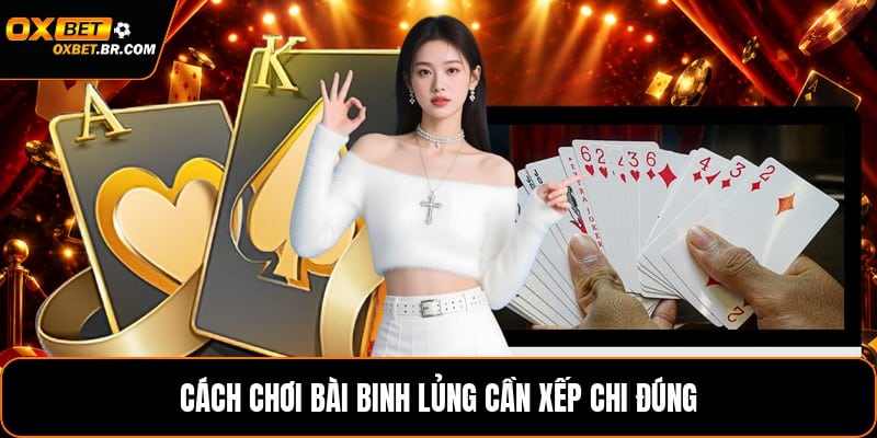 Cách Chơi Bài Binh Lủng - Hiểu Luật Và Xếp Chi Chuẩn - sopefa.games