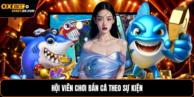 Bắn Cá Theo Sự Kiện - Luật Chơi Và Cách Săn Thưởng - sopefa.games