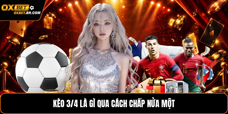 Kèo 3/4 Là Gì - Cách Đọc Và Tính Kèo Chấp Chính Xác - sopefa.games