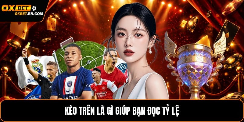 Kèo Trên Là Gì - Cách Hiểu Và Nhận Biết Thật Chính Xác - sopefa.games